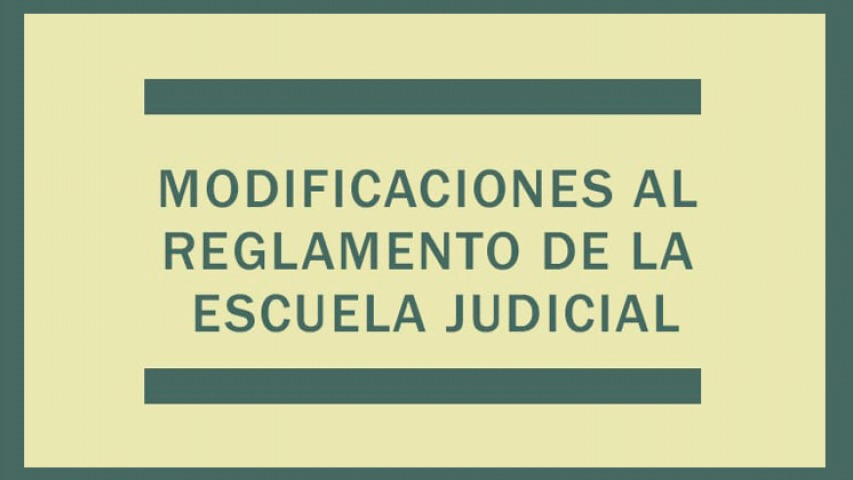 Modificaciones al reglamento de la Escuela Judicial